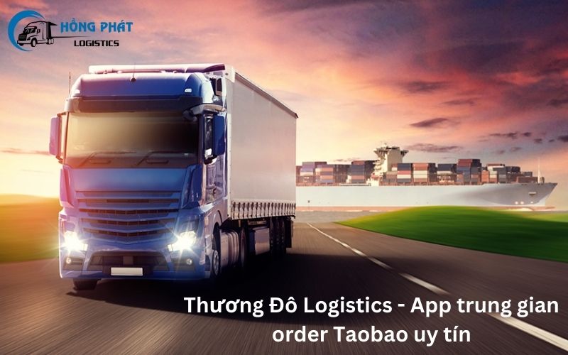 Thương Đô Logistics - Đơn vị vận chuyển hàng Taobao về Việt Nam thông qua app chất lượng