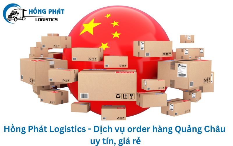 Hồng Phát Logistics - Dịch vụ order hàng Quảng Châu giá rẻ, uy tín, chất lượng