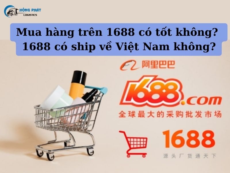 Mua hàng trên 1688 có tốt không? 1688 có ship về Việt Nam không?