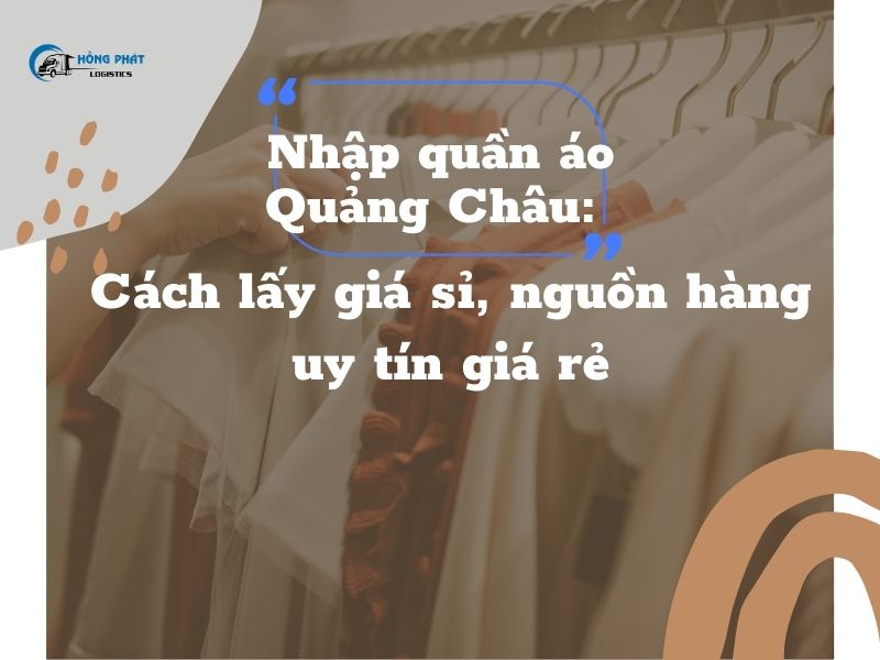 Nhập quần áo Quảng Châu: Cách lấy giá sỉ, nguồn hàng uy tín giá rẻ