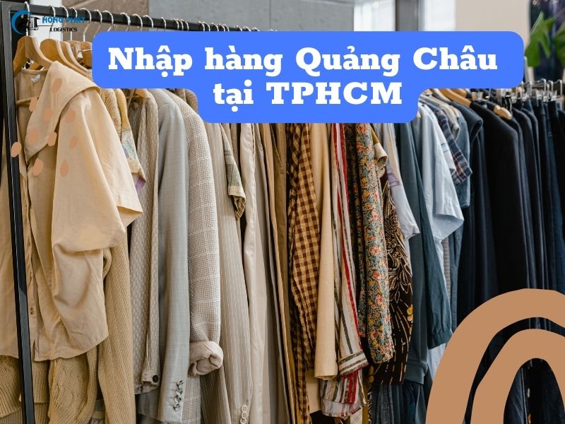 3 cách nhập hàng Quảng Châu tại TPHCM cực dễ cho người mới