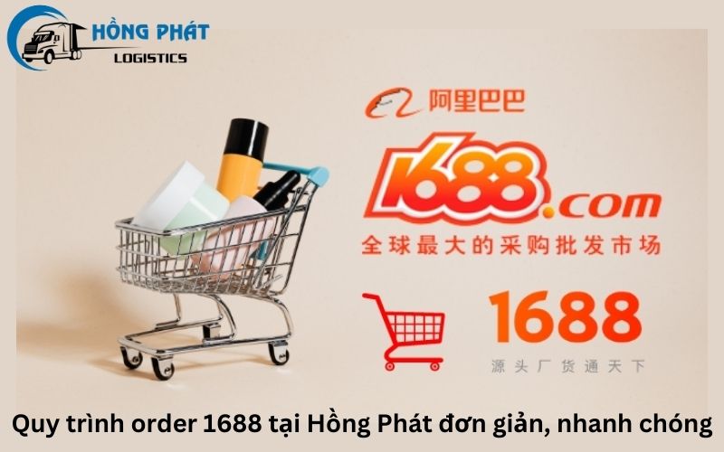 Quy trình order 1688 tại Hồng Phát Logistics đơn giản, nhanh chóng