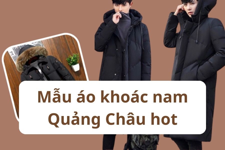 5 Mẫu áo khoác nam Quảng Châu hot nhất và link order giá rẻ