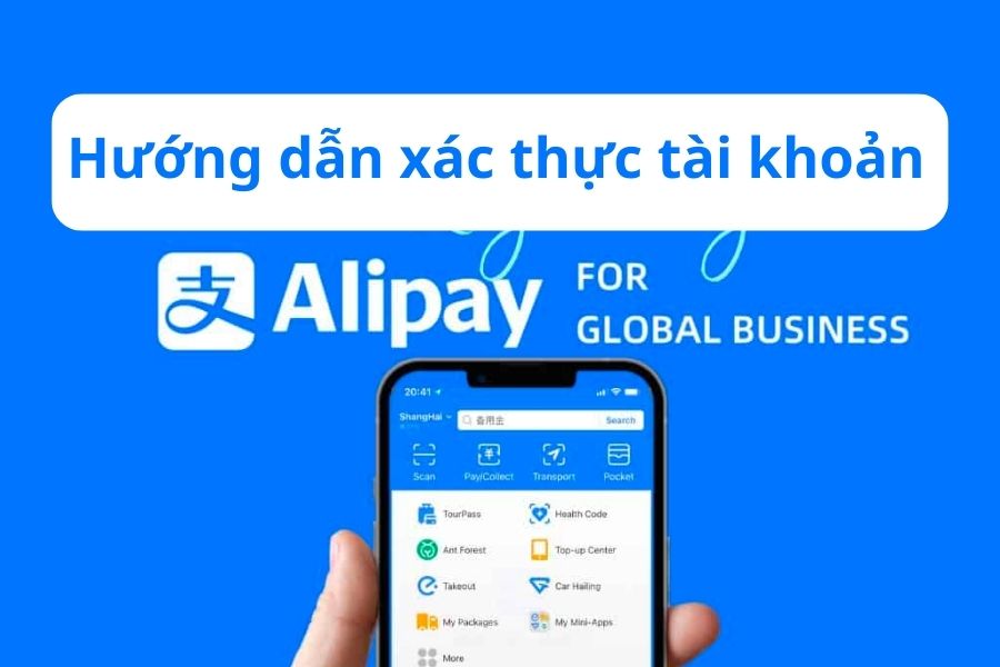 Hướng dẫn xác thực tài khoản Alipay nhanh và đơn giản