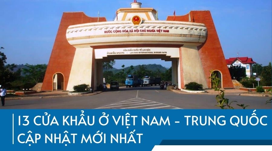 13 Cửa khẩu ở Việt Nam - Trung Quốc Cập nhật 2024