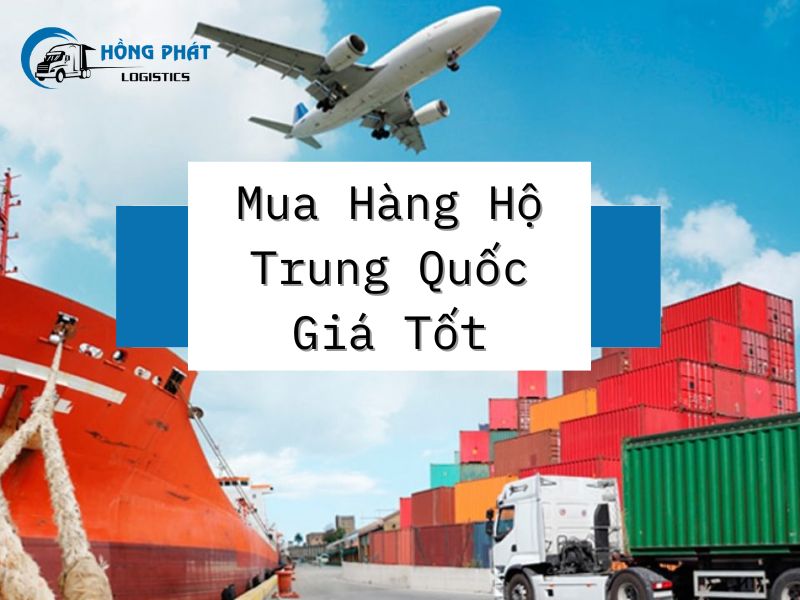 Hồng Phát Logistic - đơn vị nhập hàng Trung Quốc giá rẻ uy tín