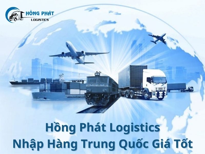 Hồng Phát Logistics cung cấp giá nhập hàng Trung Quốc về Việt Nam tốt nhất