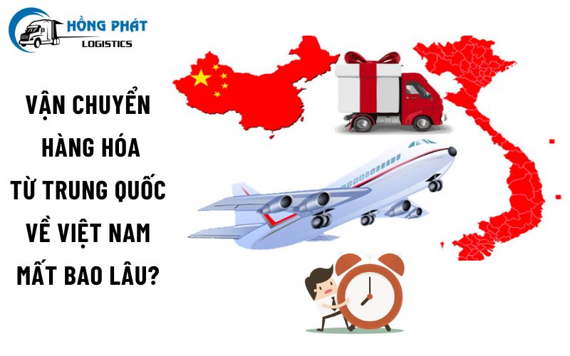 Vận chuyển hàng từ Trung Quốc về Việt Nam mất bao lâu?