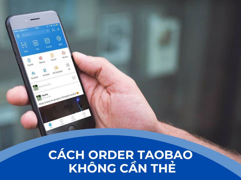 Hướng dẫn cách order taobao không cần thẻ