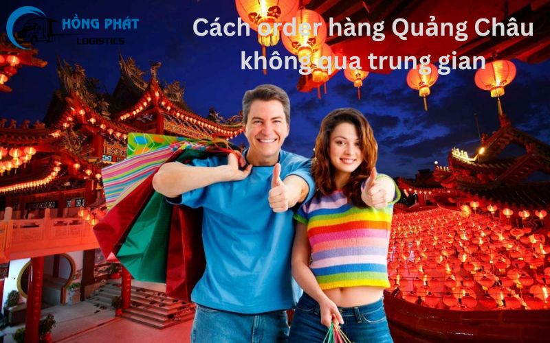 Hướng dẫn Order hàng Quảng Châu không qua Trung gian 2024