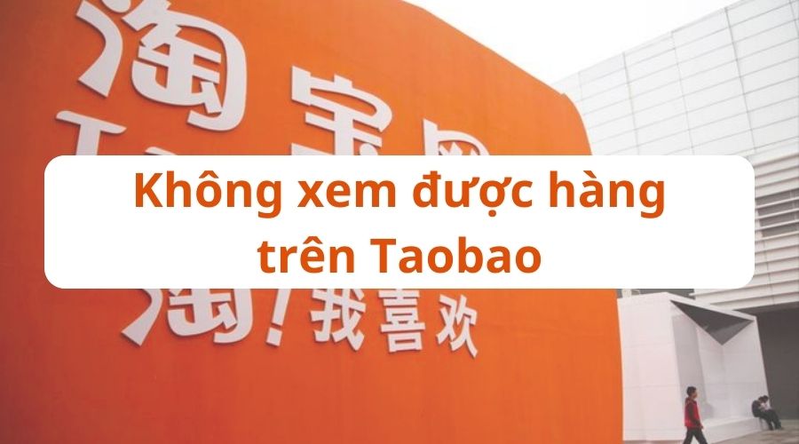 Hướng dẫn khắc phục lỗi không xem được hàng trên Taobao