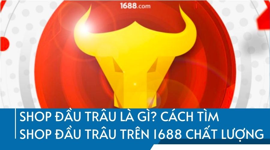 Cách tìm shop đầu trâu trên 1688