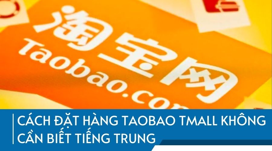 Cách đặt hàng Taobao Tmall không cần biết tiếng Trung